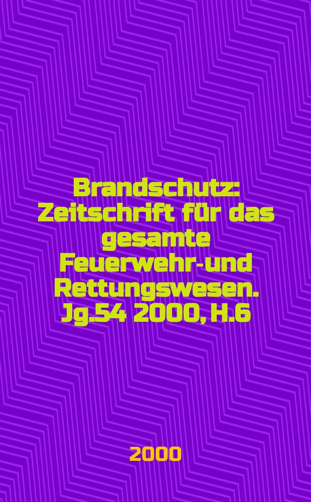Brandschutz : Zeitschrift für das gesamte Feuerwehr-und Rettungswesen. Jg.54 2000, H.6