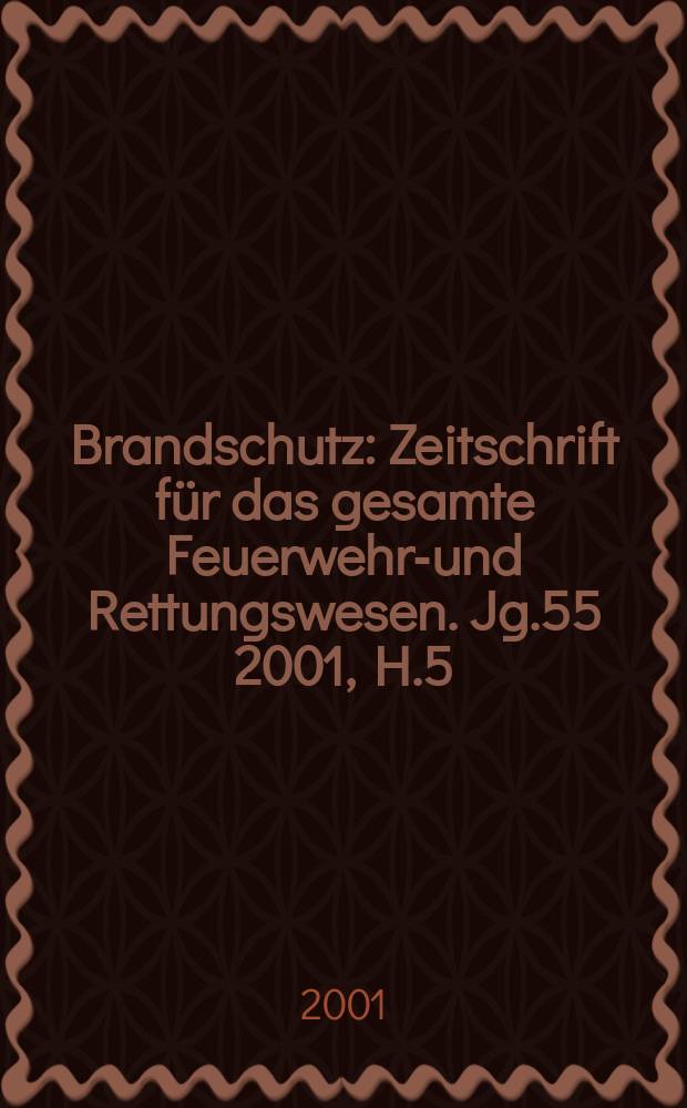 Brandschutz : Zeitschrift für das gesamte Feuerwehr-und Rettungswesen. Jg.55 2001, H.5