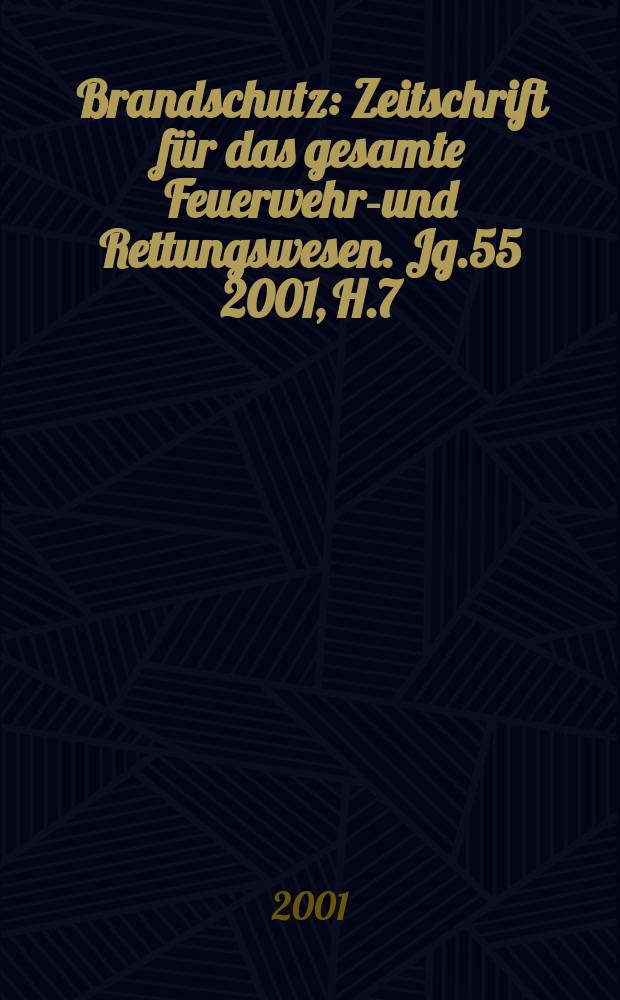 Brandschutz : Zeitschrift für das gesamte Feuerwehr-und Rettungswesen. Jg.55 2001, H.7