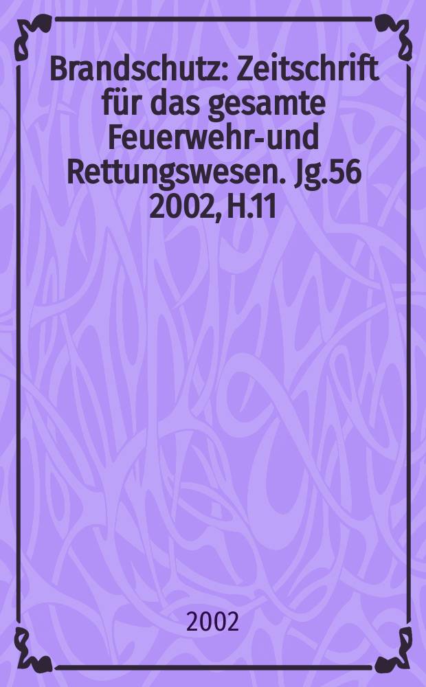 Brandschutz : Zeitschrift für das gesamte Feuerwehr-und Rettungswesen. Jg.56 2002, H.11