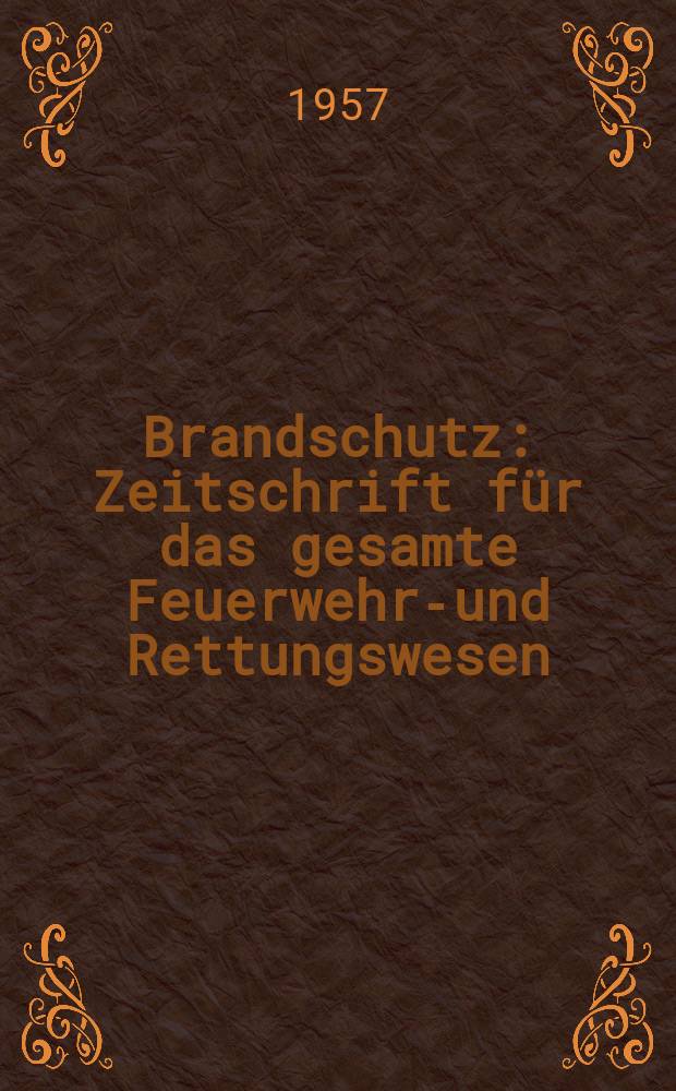 Brandschutz : Zeitschrift f&uuml;r das gesamte Feuerwehr-und Rettungswesen