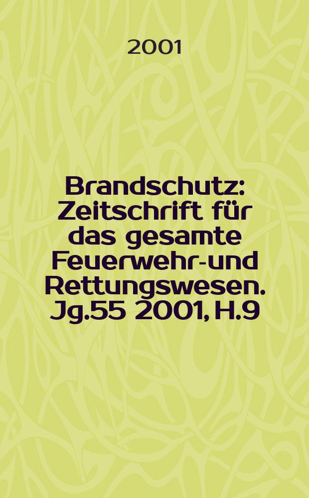 Brandschutz : Zeitschrift für das gesamte Feuerwehr-und Rettungswesen. Jg.55 2001, H.9