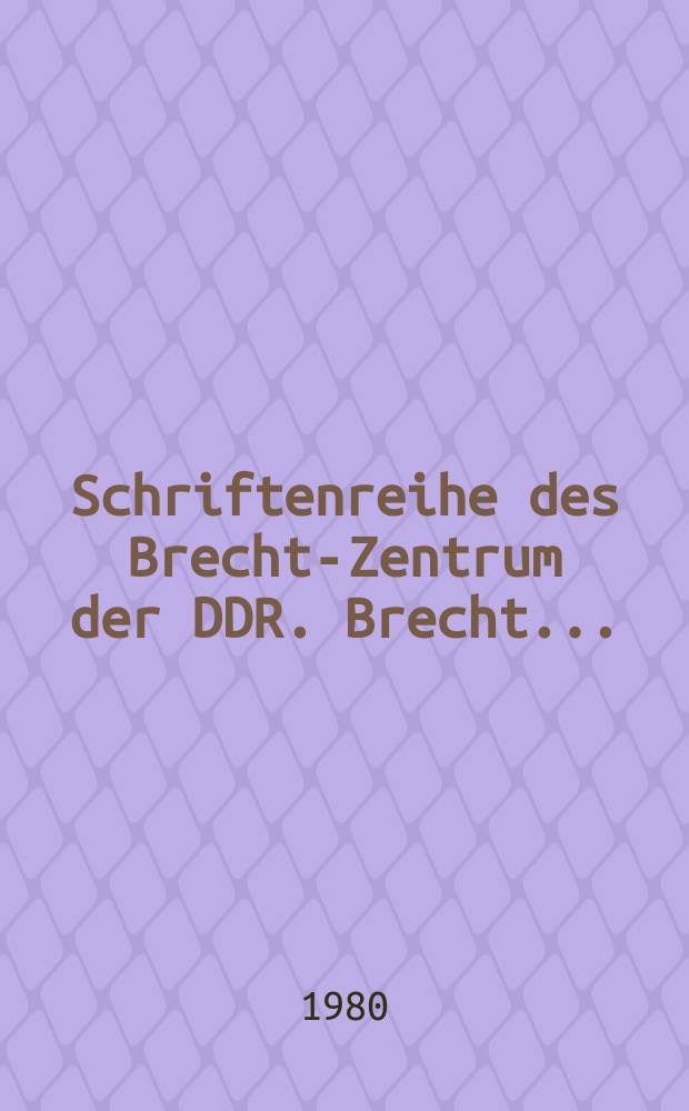 Schriftenreihe des Brecht-Zentrum der DDR. Brecht ...