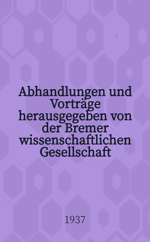 Abhandlungen und Vorträge herausgegeben von der Bremer wissenschaftlichen Gesellschaft