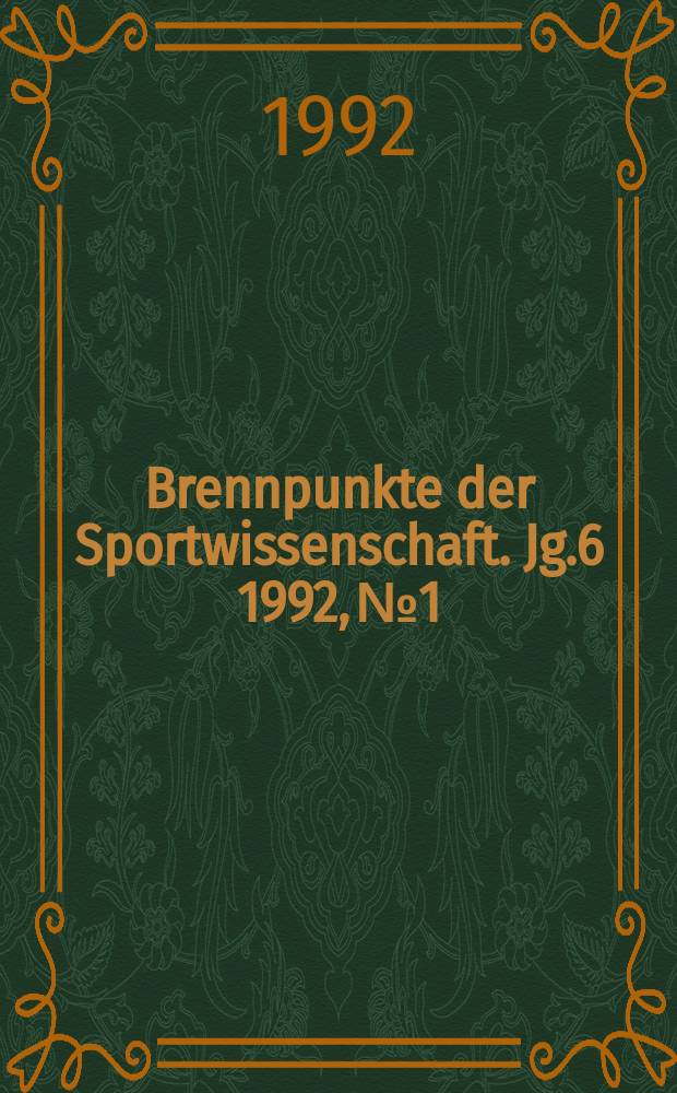 Brennpunkte der Sportwissenschaft. Jg.6 1992, №1 : Erfassen und Messen sportlicher Leistuntg