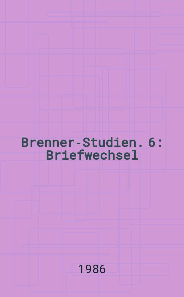 Brenner-Studien. 6 : Briefwechsel