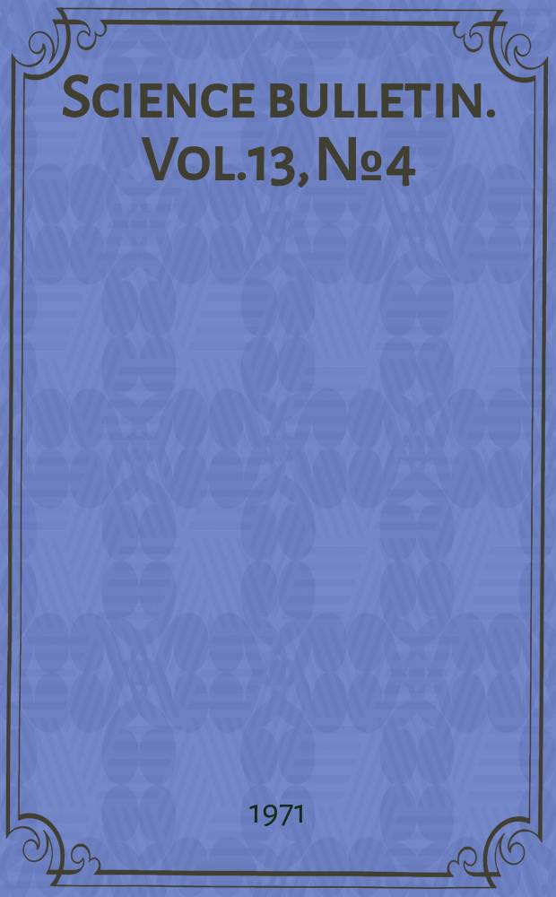 Science bulletin. Vol.13, №4 : A revision of Cryptantha suogenus Oreocarya