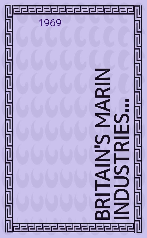 Britain's marin industries... : A special suppl. publ. by Ship. building & shipping record