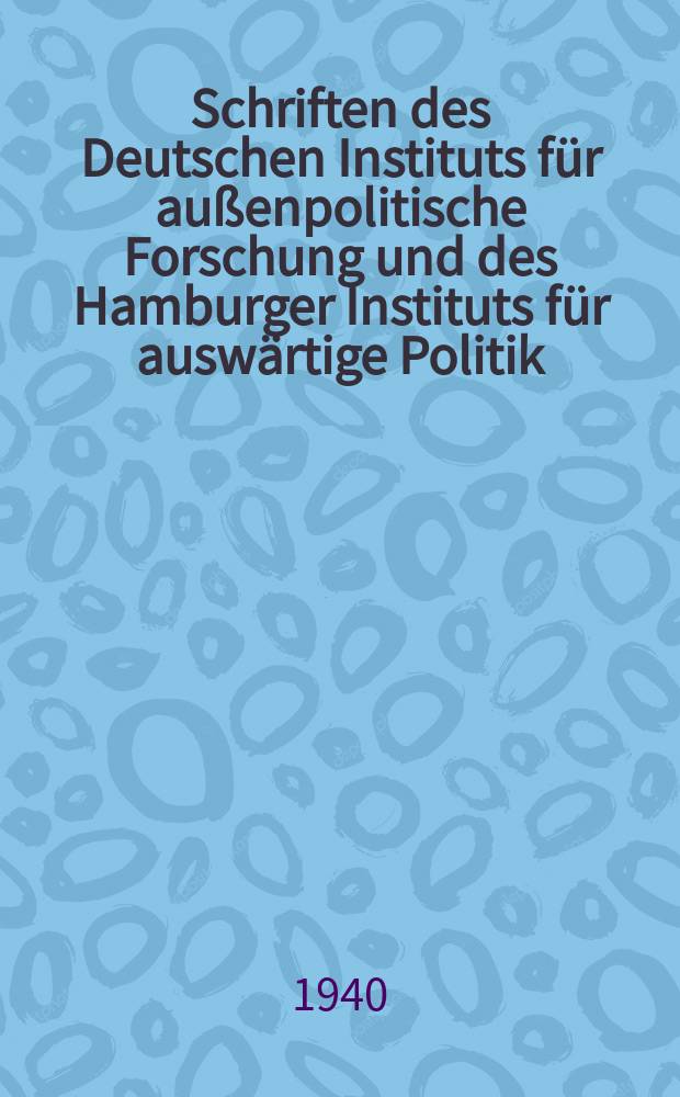 Schriften des Deutschen Instituts für außenpolitische Forschung und des Hamburger Instituts für auswärtige Politik : Hrsg. in Gemeinschaft mit dem Deutschen auslandswissenschaftlichen Institut. Das Britische Reich in der Weltpolitik