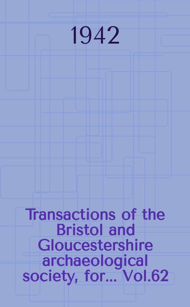 Transactions of the Bristol and Gloucestershire archaeological society, for... Vol.62 : Rolls of the Gloucestershire sessions ot the Peace 1361-1398