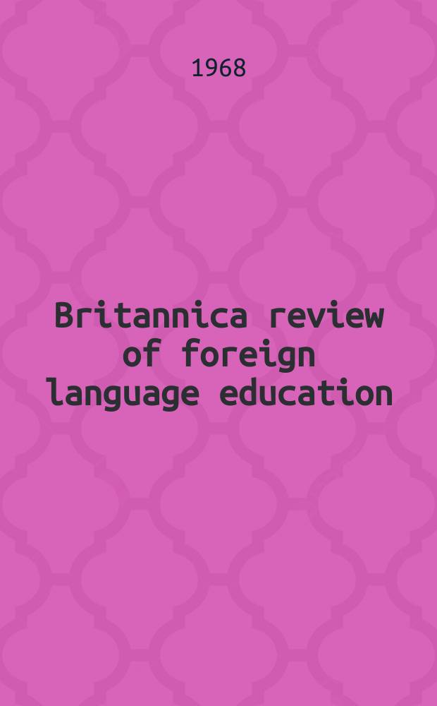 Britannica review of foreign language education : Spons. by the Amer. council on the teaching of foreign lanquages