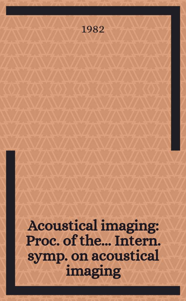 Acoustical imaging : Proc. of the ... Intern. symp. on acoustical imaging