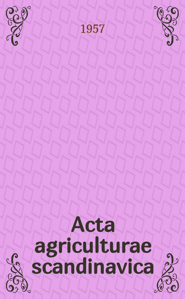 Acta agriculturae scandinavica : Publ. by the Scandinavian agricultural research workers' association and the r. Swedish academy of agriculture and forestry
