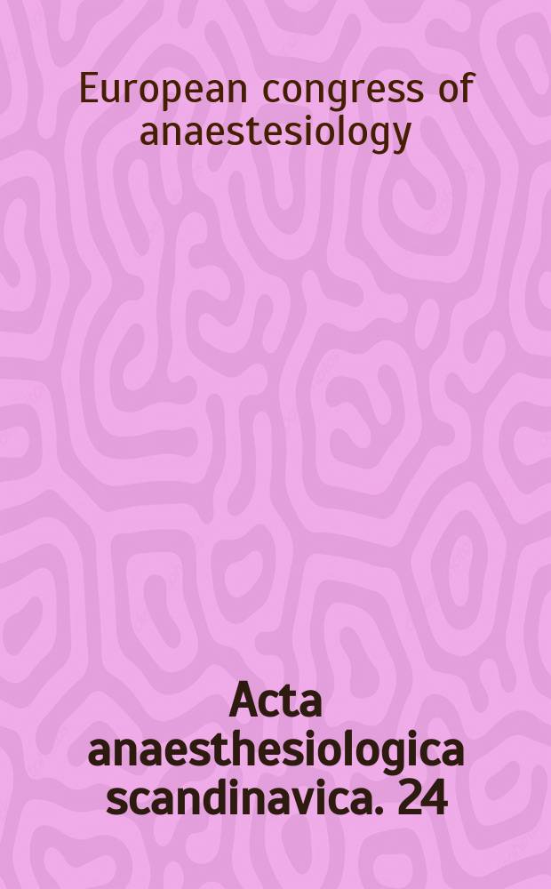 Acta anaesthesiologica scandinavica. 24 : European congress of anaesthesiology, 2d. Copenhagen. 1966. Proceedings ...