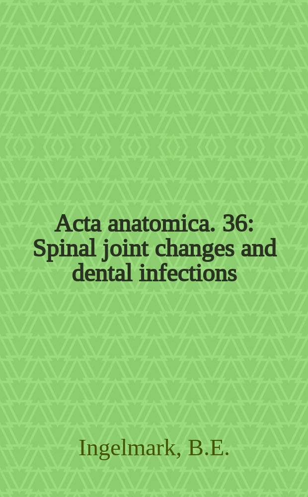 Acta anatomica. 36 : Spinal joint changes and dental infections