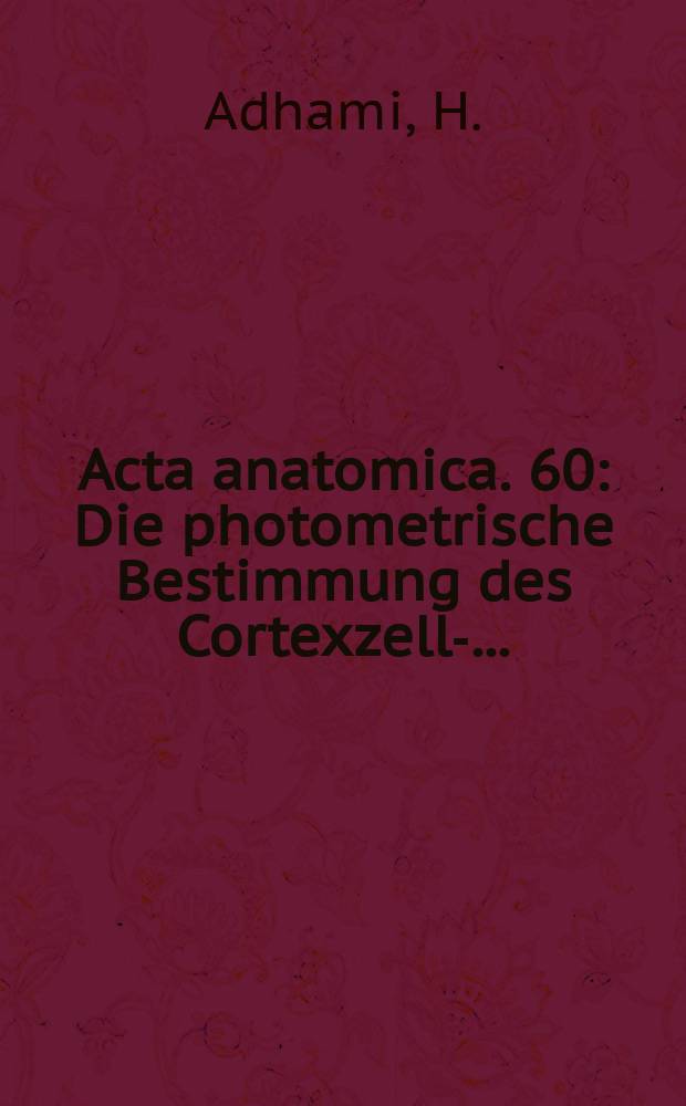 Acta anatomica. 60 : Die photometrische Bestimmung des Cortexzell- ...