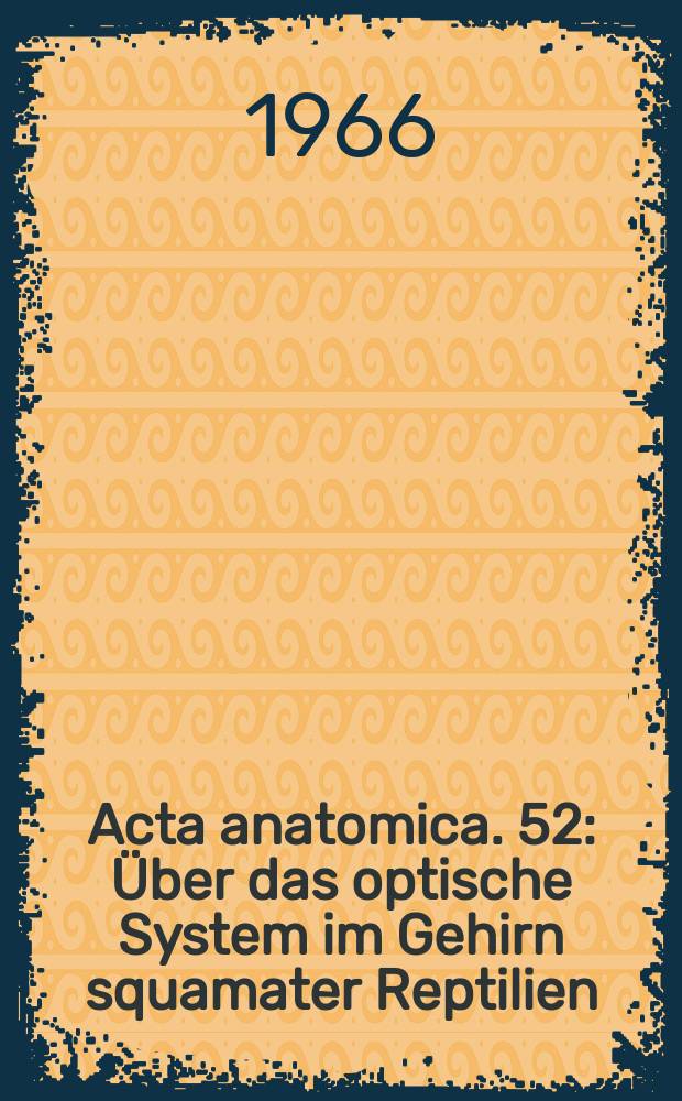 Acta anatomica. 52 : Über das optische System im Gehirn squamater Reptilien