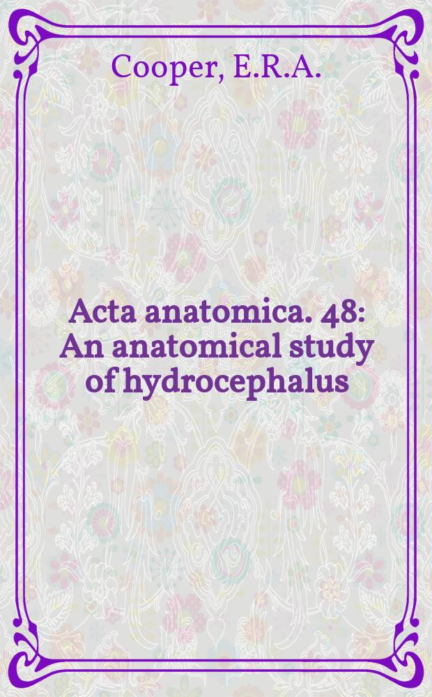 Acta anatomica. 48 : An anatomical study of hydrocephalus