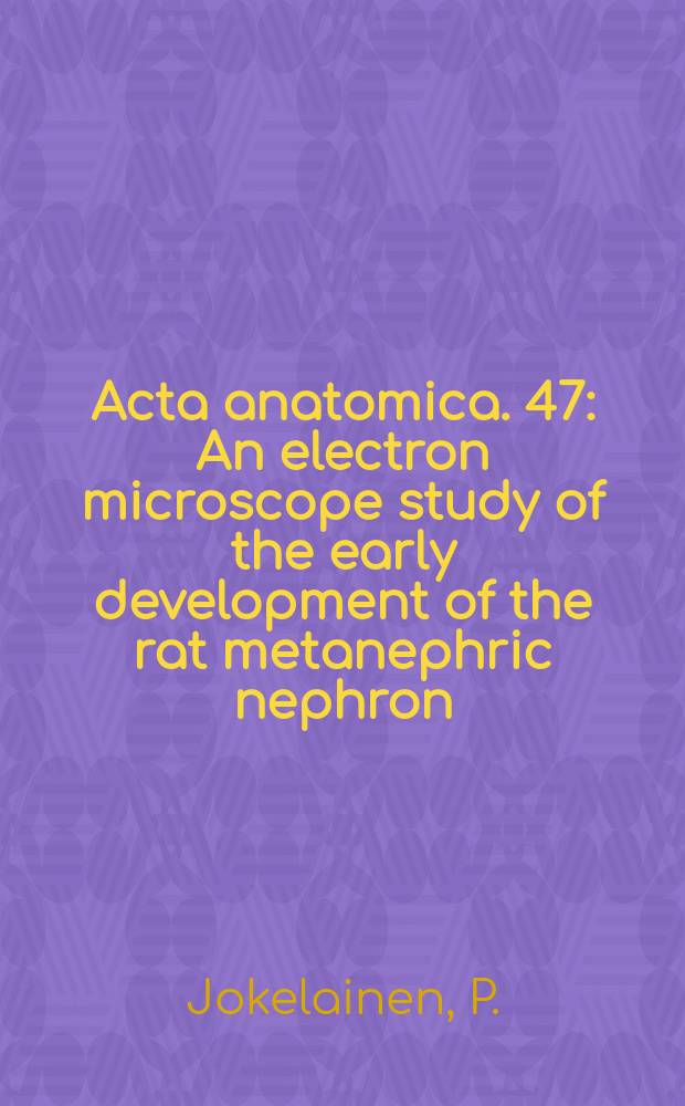Acta anatomica. 47 : An electron microscope study of the early development of the rat metanephric nephron