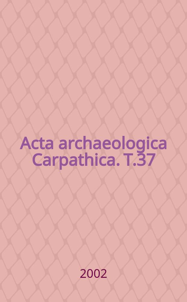 Acta archaeologica Carpathica. T.37