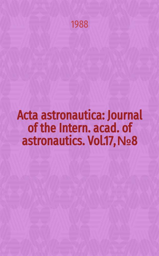 Acta astronautica : Journal of the Intern. acad. of astronautics. Vol.17, №8 : 30 years of progress in space