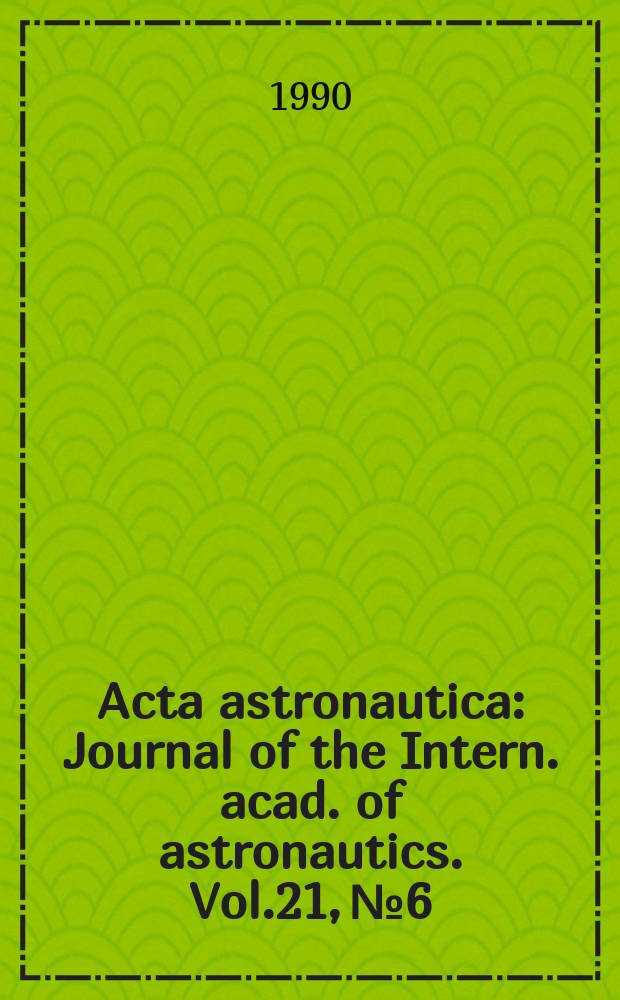 Acta astronautica : Journal of the Intern. acad. of astronautics. Vol.21, №6/7 : The Next 40 years in space