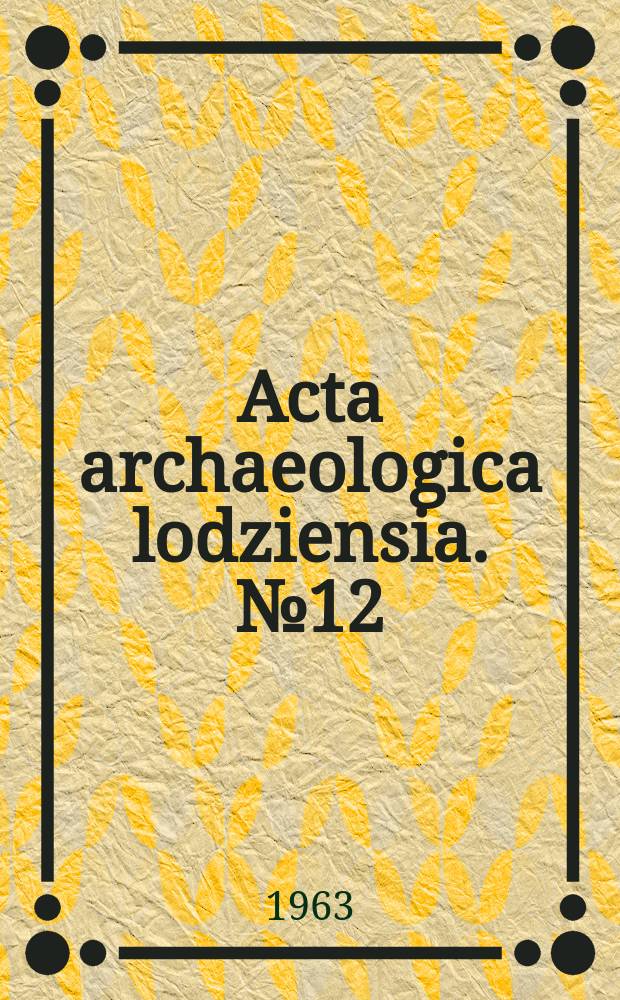Acta archaeologica lodziensia. №12 : Początki kultury łużyckiej w Polsce środkowej