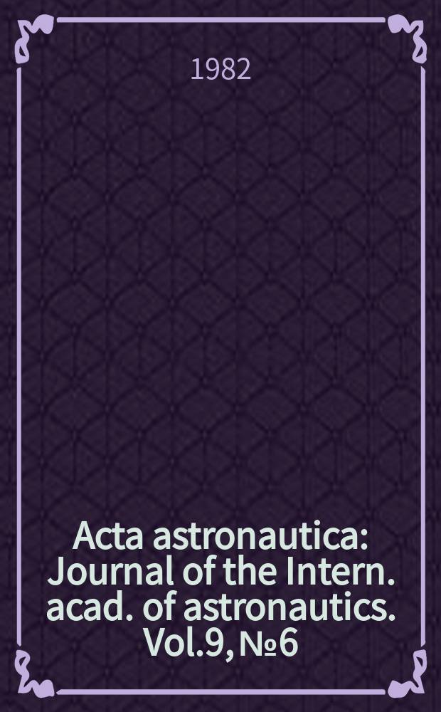 Acta astronautica : Journal of the Intern. acad. of astronautics. Vol.9, №6/7 : Space