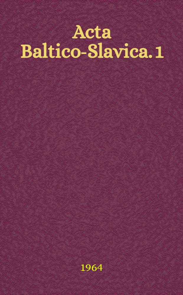Acta Baltico-Slavica. 1 : Pamiętnik pierwszej konferencji nauk historycznych