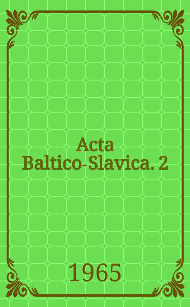Acta Baltico-Slavica. 2 : (Archaeologia, historia, ethnographia et linguarum scientia)
