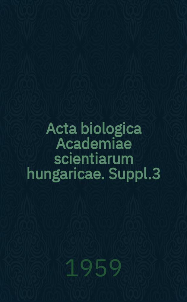 Acta biologica Academiae scientiarum hungaricae. Suppl.3 : Proceedings of the Third meeting of the Hungarian biological society