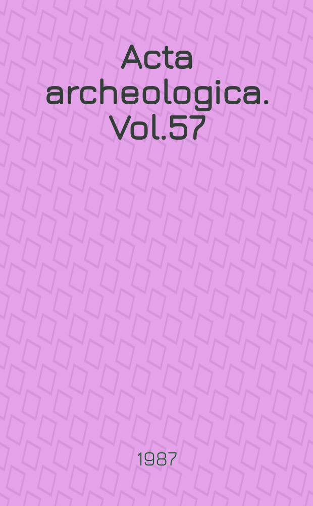 Acta archeologica. Vol.57 : 1986