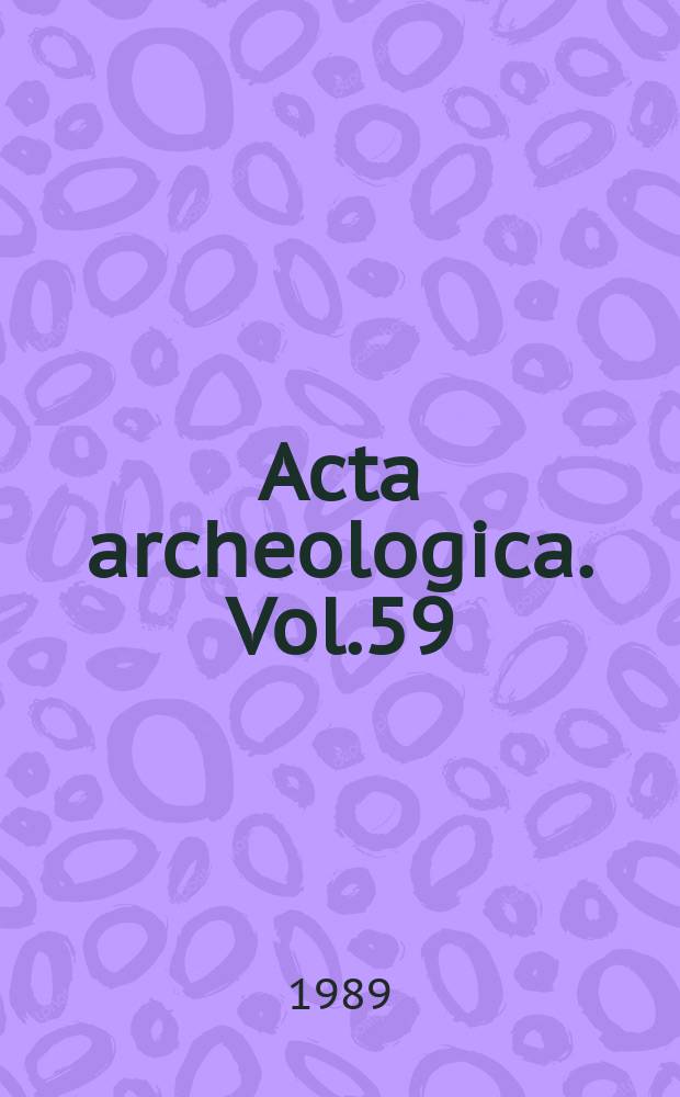 Acta archeologica. Vol.59 : 1988
