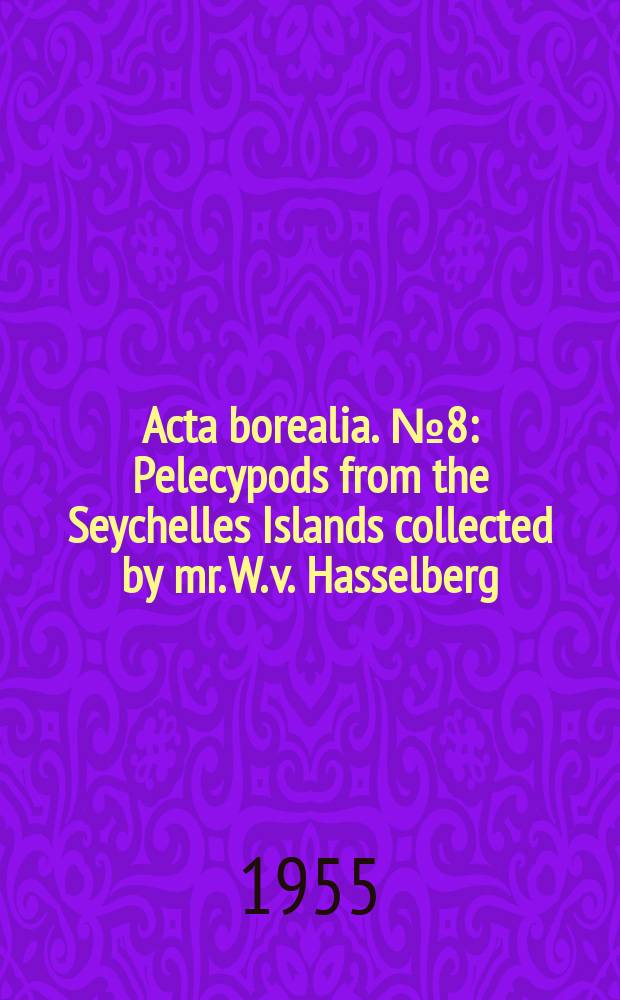 Acta borealia. №8 : Pelecypods from the Seychelles Islands collected by mr. W. v. Hasselberg