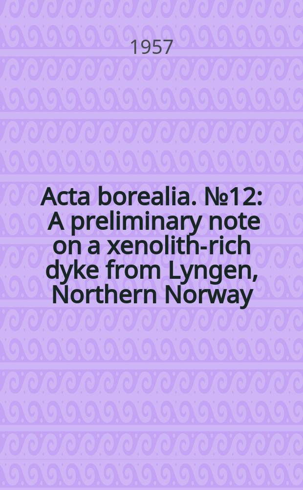 Acta borealia. №12 : A preliminary note on a xenolith-rich dyke from Lyngen, Northern Norway