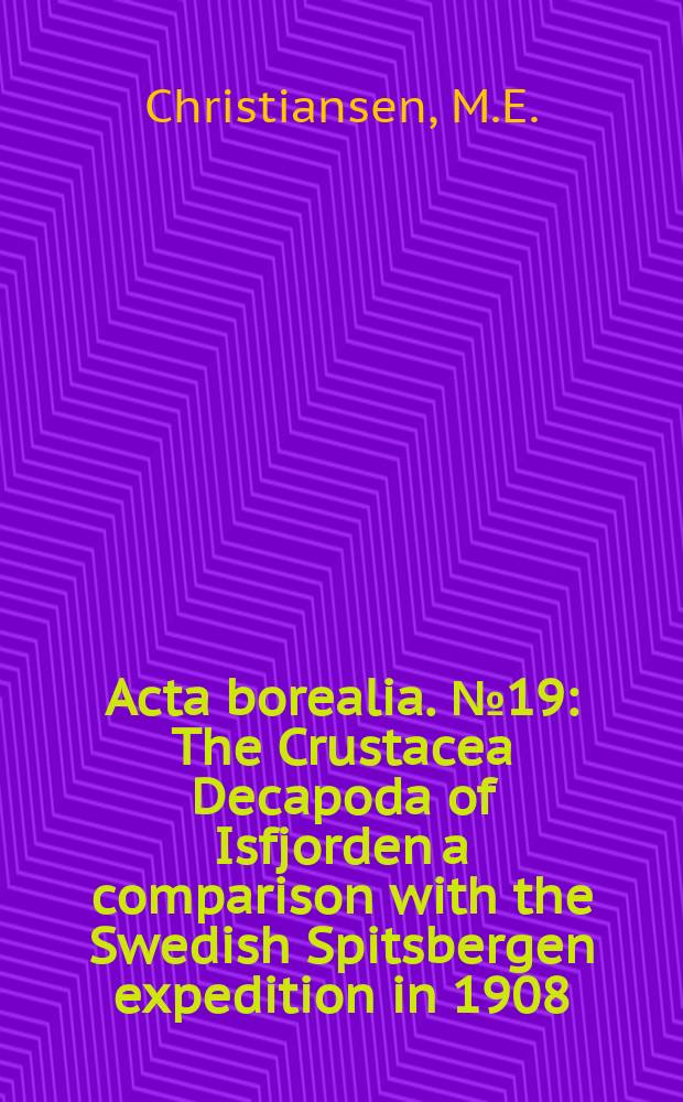 Acta borealia. №19 : The Crustacea Decapoda of Isfjorden a comparison with the Swedish Spitsbergen expedition in 1908