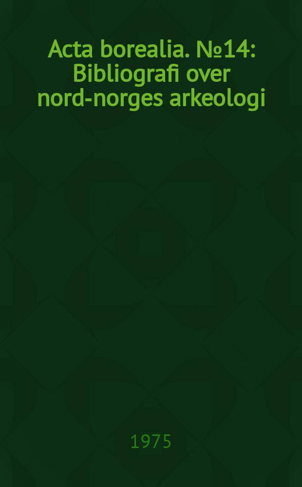 Acta borealia. №14 : Bibliografi over nord-norges arkeologi