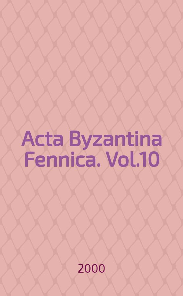Acta Byzantina Fennica. Vol.10 : 1999/2000