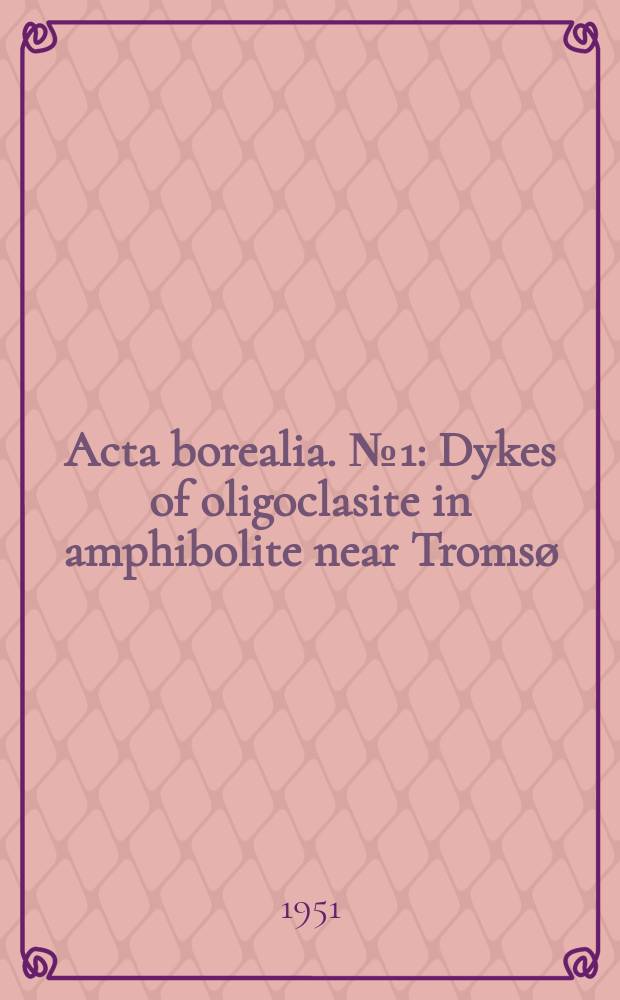 Acta borealia. №1 : Dykes of oligoclasite in amphibolite near Tromsø