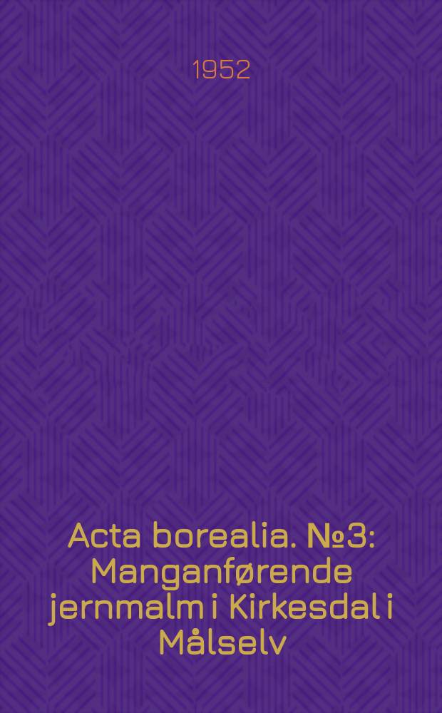 Acta borealia. №3 : Manganførende jernmalm i Kirkesdal i Målselv
