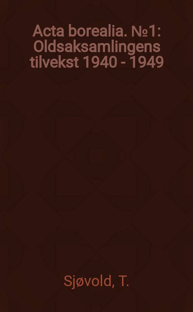 Acta borealia. №1 : Oldsaksamlingens tilvekst 1940 - 1949