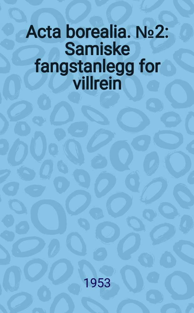 Acta borealia. №2 : Samiske fangstanlegg for villrein