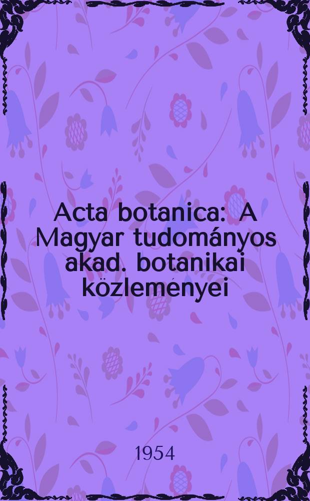 Acta botanica : A Magyar tudományos akad. botanikai közleményei