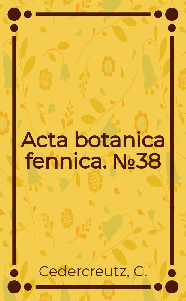 Acta botanica fennica. №38 : Die Gefässpflanzenvegetation ...