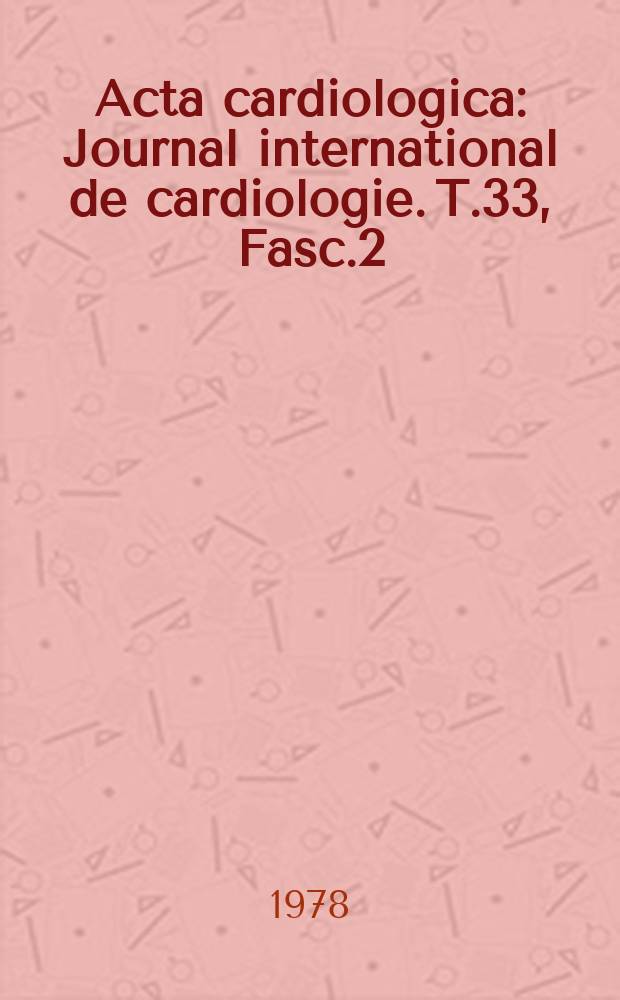 Acta cardiologica : Journal international de cardiologie. T.33, Fasc.2 : Workshop on the methodology and standardization of non-invasive blood pressure measurement in epidemilolgical studies (1977; Leuven)
