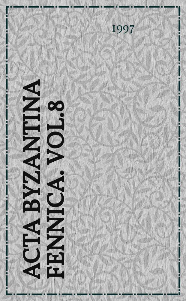Acta Byzantina Fennica. Vol.8 : 1995/1996