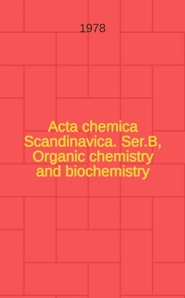 Acta chemica Scandinavica. Ser.B, Organic chemistry and biochemistry