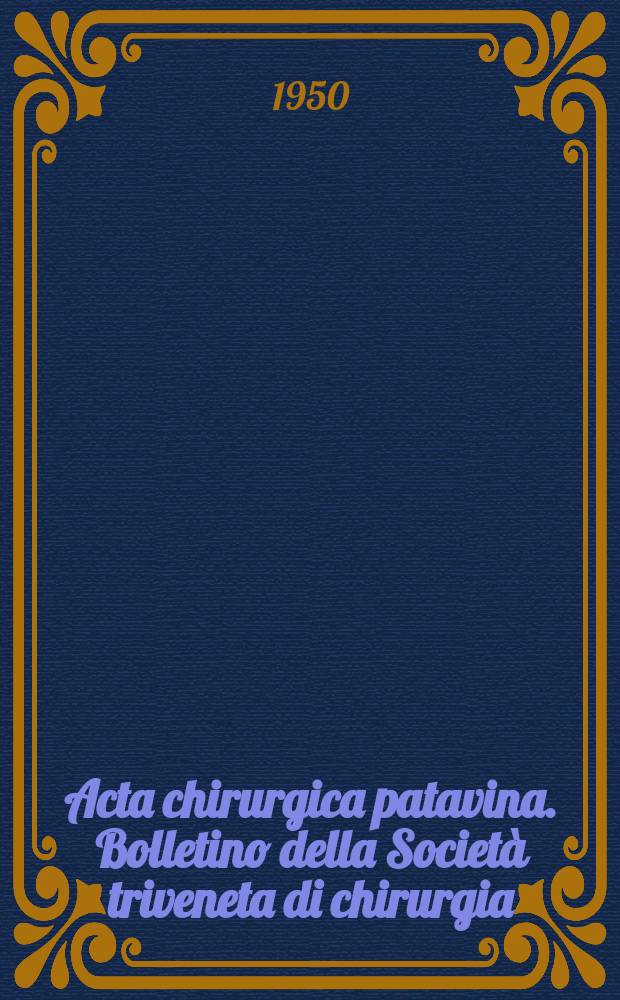 Acta chirurgica patavina. Bolletino della Società triveneta di chirurgia