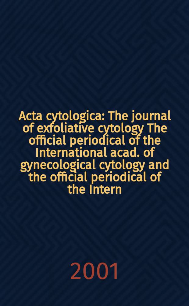Acta cytologica : The journal of exfoliative cytology The official periodical of the International acad. of gynecological cytology and the official periodical of the Intern. Soc. cytology council. Vol.45, №3