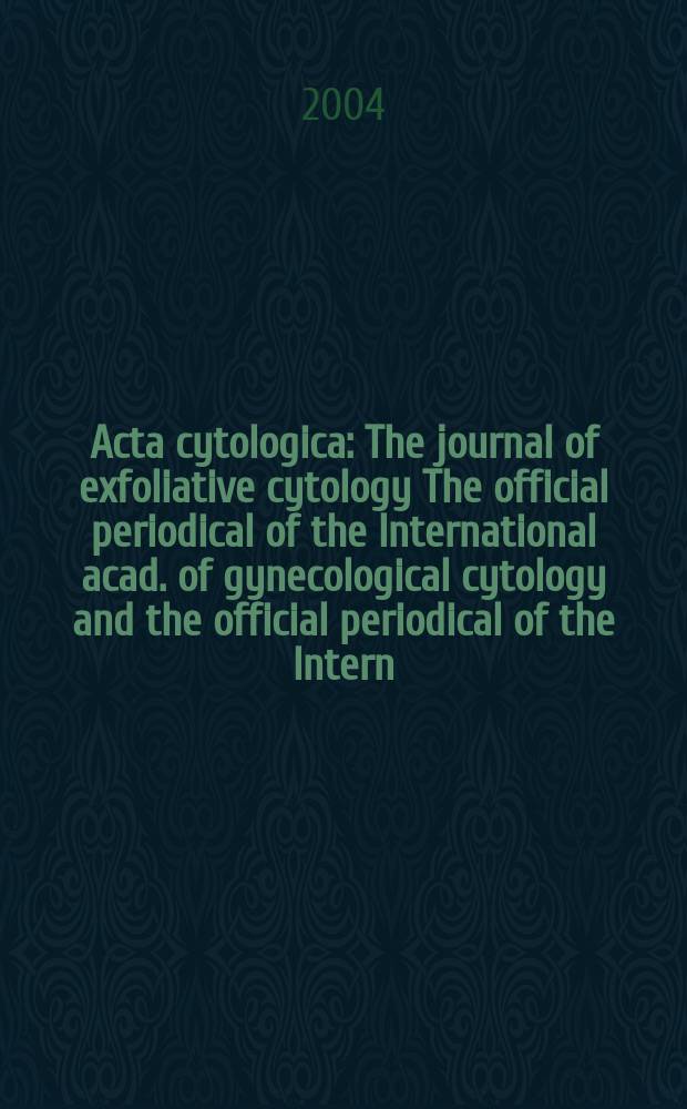 Acta cytologica : The journal of exfoliative cytology The official periodical of the International acad. of gynecological cytology and the official periodical of the Intern. Soc. cytology council. Vol.48, №1